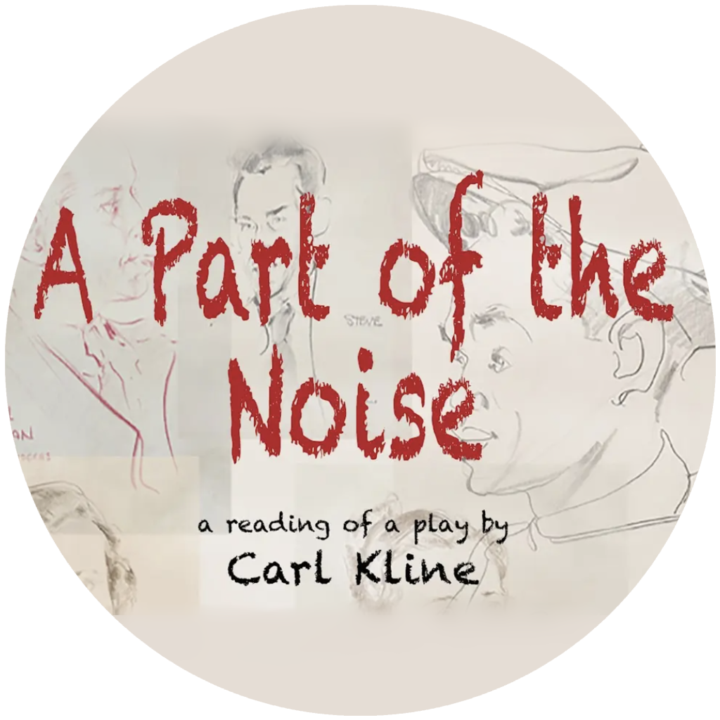 A Part of the Noise, a play written by Carl Kline - Franz Kline